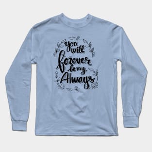 You will forever be my always Long Sleeve T-Shirt